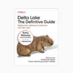 Delta Lake: The Definitive Guide